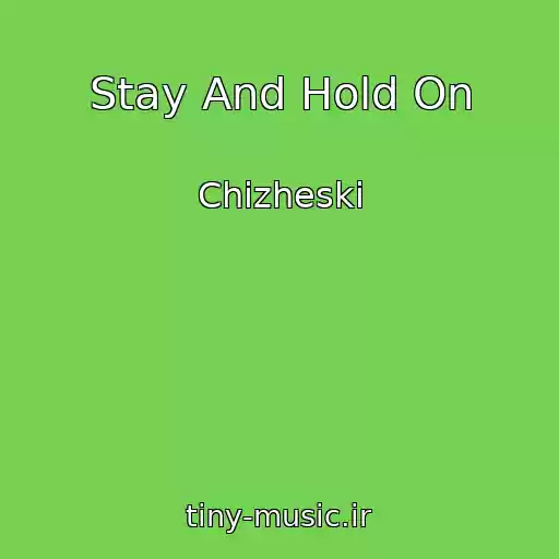کاور آهنگ Stay And Hold On از Chizheski