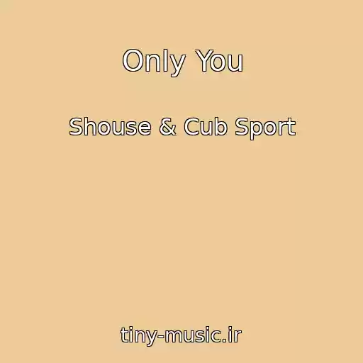 کاور آهنگ Only You از Shouse & Cub Sport
