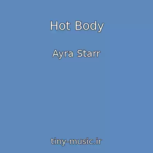 کاور آهنگ Hot Body از Ayra Starr