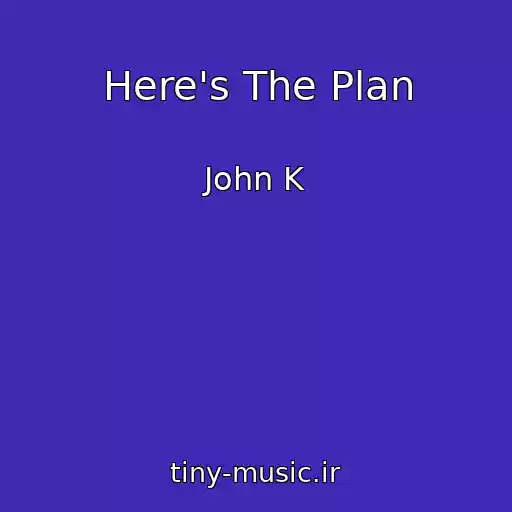 کاور آهنگ Here's The Plan از John K