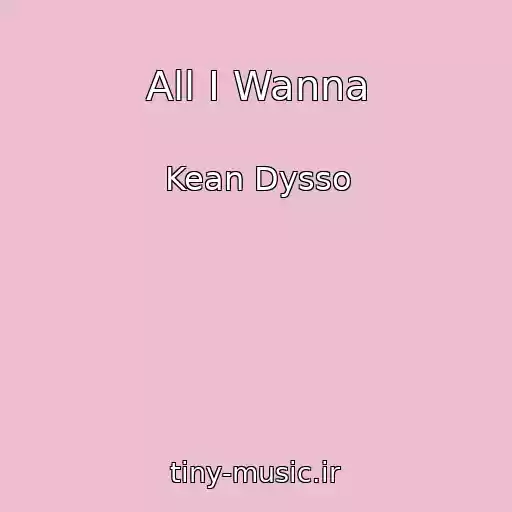 کاور آهنگ All I Wanna از Kean Dysso