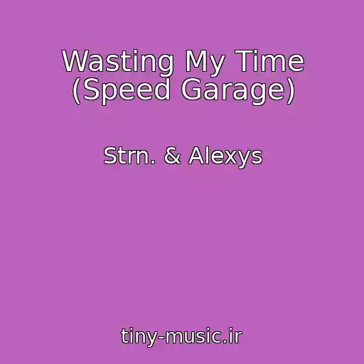 کاور آهنگ Wasting My Time (Speed Garage) از Strn. & Alexys