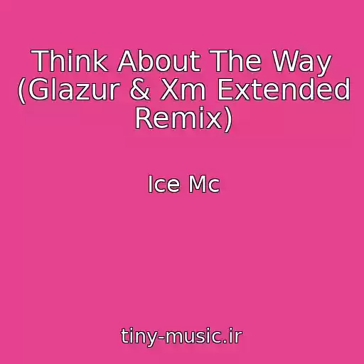 کاور آهنگ Think About The Way (Glazur & Xm Extended Remix) از Ice Mc