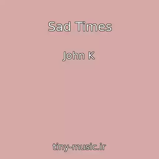 کاور آهنگ Sad Times از John K