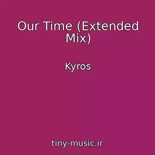 کاور آهنگ Our Time (Extended Mix) از Kyros