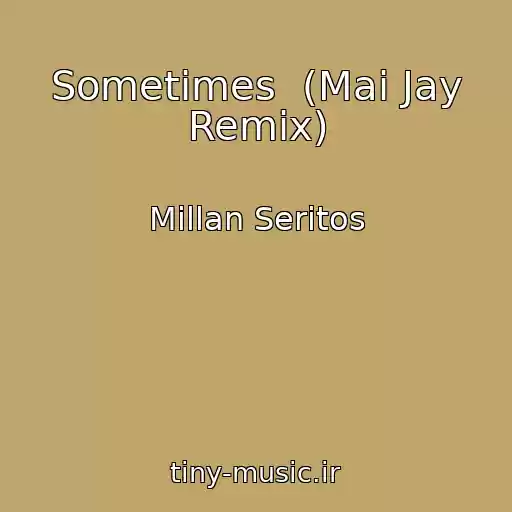 کاور آهنگ Sometimes  (Mai Jay Remix) از Millan Seritos