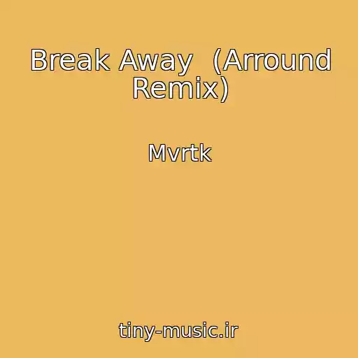 کاور آهنگ Break Away  (Arround Remix) از Mvrtk