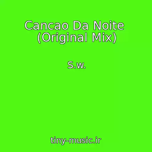 کاور آهنگ Cancao Da Noite  (Original Mix) از S.w.