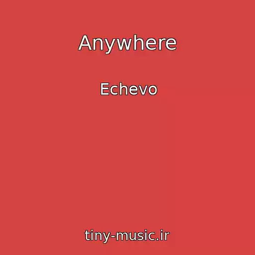 کاور آهنگ Anywhere از Echevo