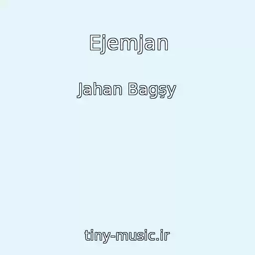 کاور آهنگ Ejemjan از Jahan Bagşy