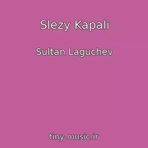 کاور آهنگ Slezy Kapali از Sultan Laguchev