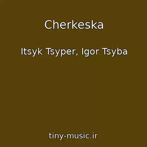 کاور آهنگ Cherkeska از Itsyk Tsyper, Igor Tsyba