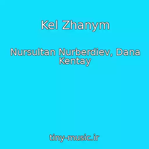 کاور آهنگ Kel Zhanym از Nursultan Nurberdiev, Dana Kentay