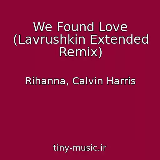کاور آهنگ We Found Love (Lavrushkin Extended Remix) از Rihanna, Calvin Harris