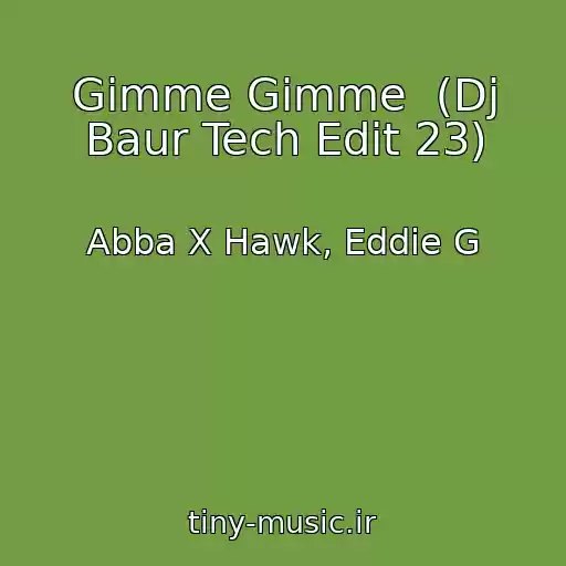 کاور آهنگ Gimme Gimme  (Dj Baur Tech Edit 23) از Abba X Hawk, Eddie G
