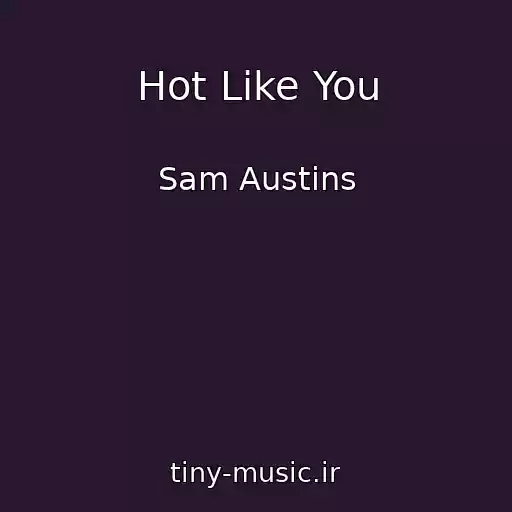 کاور آهنگ Hot Like You از Sam Austins