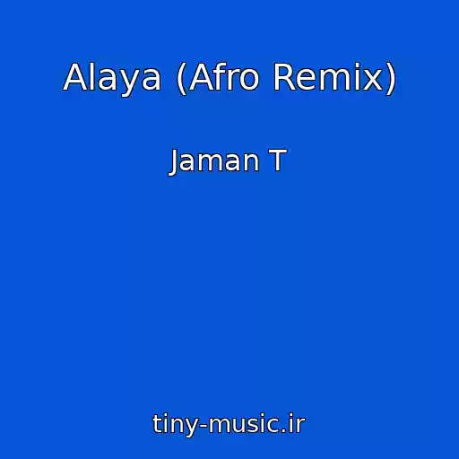کاور آهنگ Alaya (Afro Remix) از Jaman T