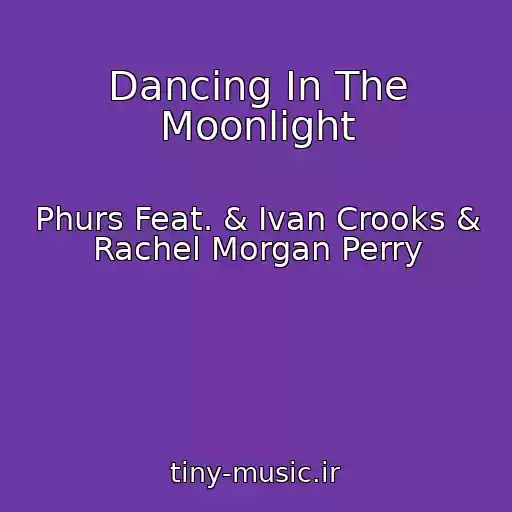 کاور آهنگ Dancing In The Moonlight از Phurs Feat. & Ivan Crooks & Rachel Morgan Perry