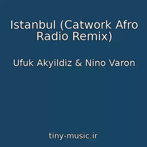 کاور آهنگ Istanbul (Catwork Afro Radio Remix) از Ufuk Akyildiz & Nino Varon