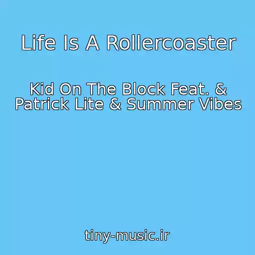 کاور آهنگ Life Is A Rollercoaster از Kid On The Block Feat. & Patrick Lite & Summer Vibes