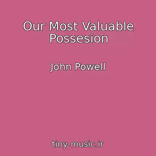 کاور آهنگ Our Most Valuable Possesion از John Powell