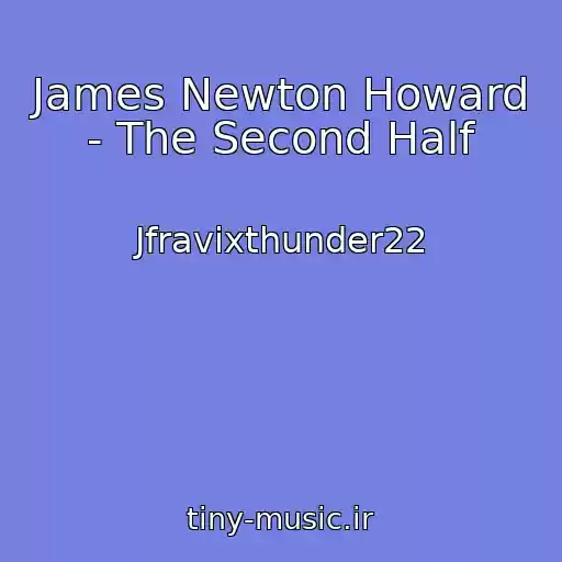 کاور آهنگ James Newton Howard - The Second Half از Jfravixthunder22