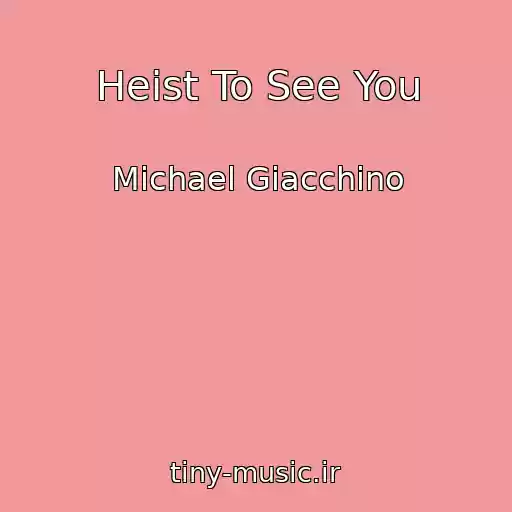 کاور آهنگ Heist To See You از Michael Giacchino