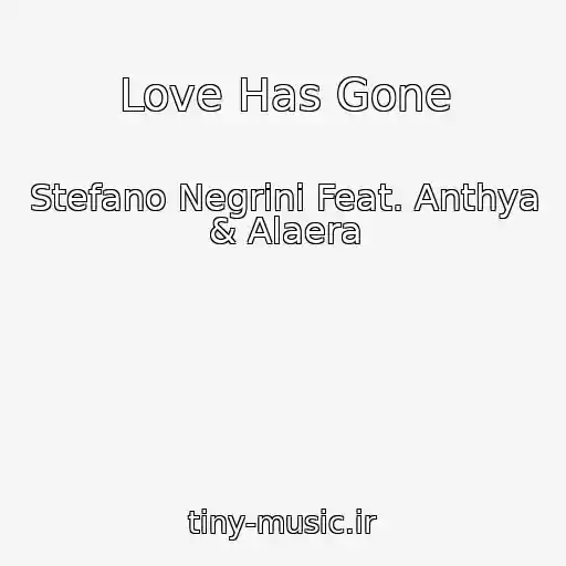 کاور آهنگ Love Has Gone از Stefano Negrini Feat. Anthya & Alaera