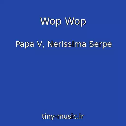 کاور آهنگ Wop Wop از Papa V, Nerissima Serpe
