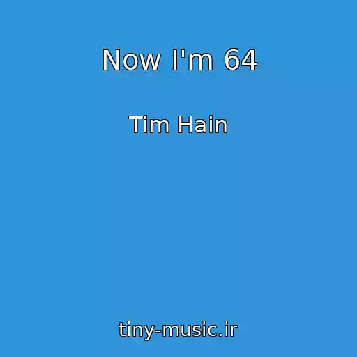 کاور آهنگ Now I'm 64 از Tim Hain