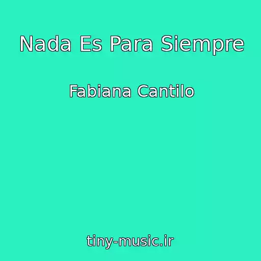 کاور آهنگ Nada Es Para Siempre از Fabiana Cantilo