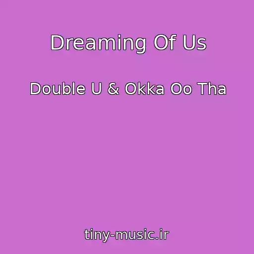 کاور آهنگ Dreaming Of Us از Double U & Okka Oo Tha