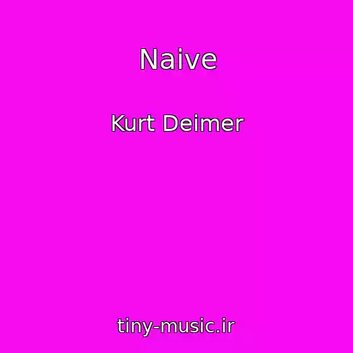 کاور آهنگ Naive از Kurt Deimer