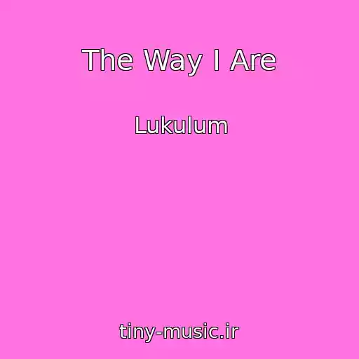 کاور آهنگ The Way I Are از Lukulum