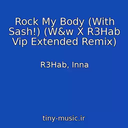 کاور آهنگ Rock My Body (With Sash!) (W&w X R3Hab Vip Extended Remix) از R3Hab, Inna
