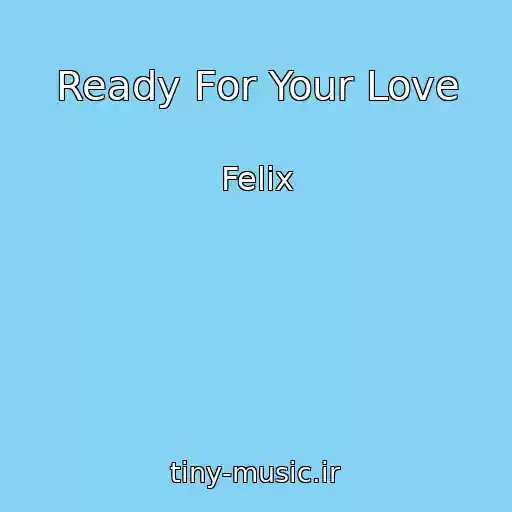 کاور آهنگ Ready For Your Love از Felix