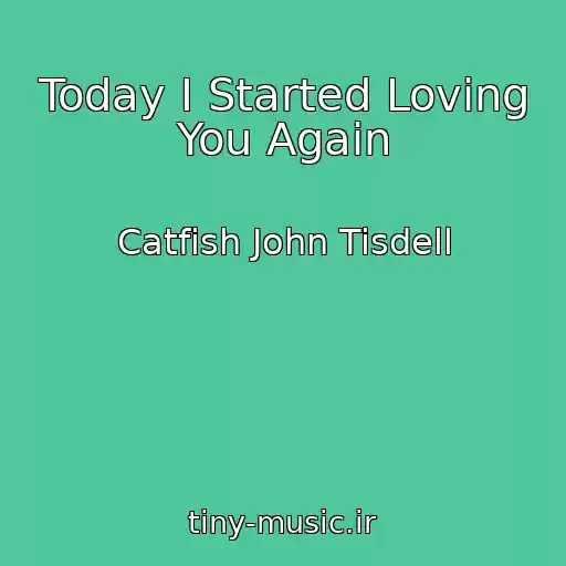 کاور آهنگ Today I Started Loving You Again از Catfish John Tisdell