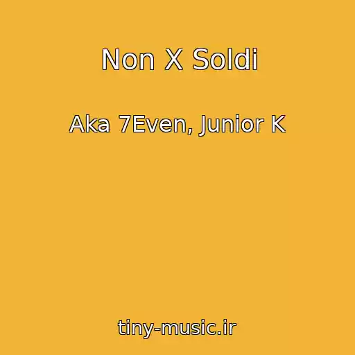 کاور آهنگ Non X Soldi از Aka 7Even, Junior K