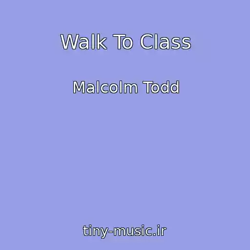 کاور آهنگ Walk To Class از Malcolm Todd