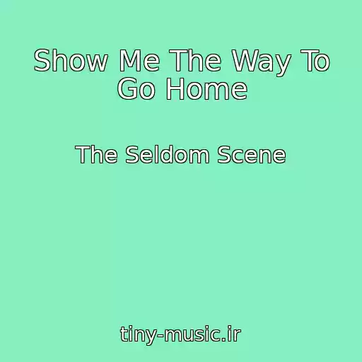کاور آهنگ Show Me The Way To Go Home از The Seldom Scene