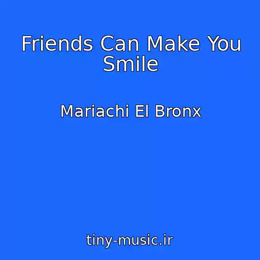 کاور آهنگ Friends Can Make You Smile از Mariachi El Bronx
