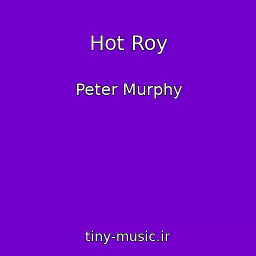 کاور آهنگ Hot Roy از Peter Murphy