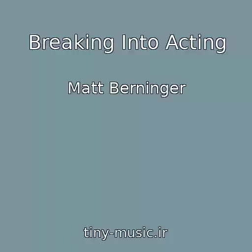کاور آهنگ Breaking Into Acting از Matt Berninger