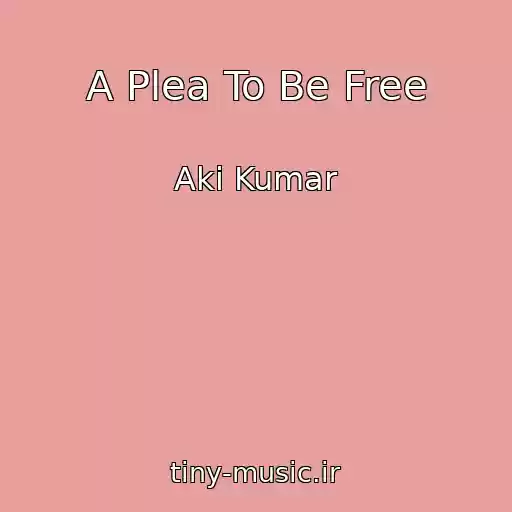 کاور آهنگ A Plea To Be Free از Aki Kumar