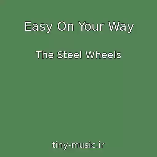 کاور آهنگ Easy On Your Way از The Steel Wheels