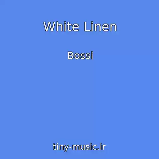 کاور آهنگ White Linen از Bossi