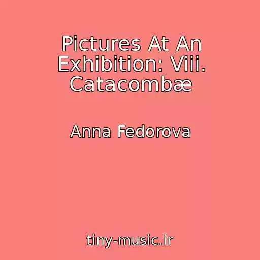 کاور آهنگ Pictures At An Exhibition: Viii. Catacombæ از Anna Fedorova