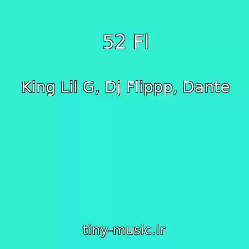 کاور آهنگ 52 Fl از King Lil G, Dj Flippp, Dante