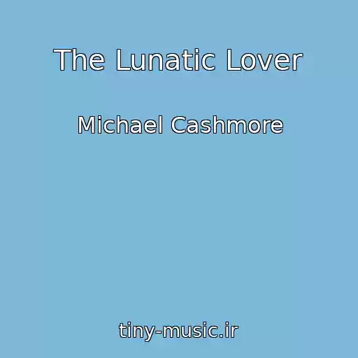 کاور آهنگ The Lunatic Lover از Michael Cashmore