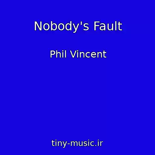 کاور آهنگ Nobody's Fault از Phil Vincent